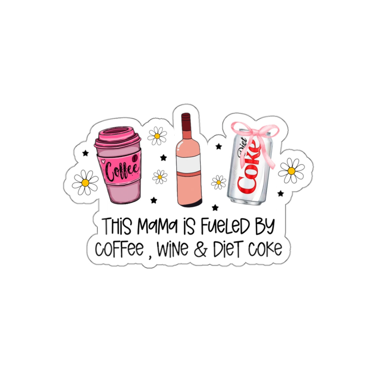 Empowered Mom Die-Cut Stickers - Fueled By Coffee, Wine & Diet Coke (waterproof) 3”x2”