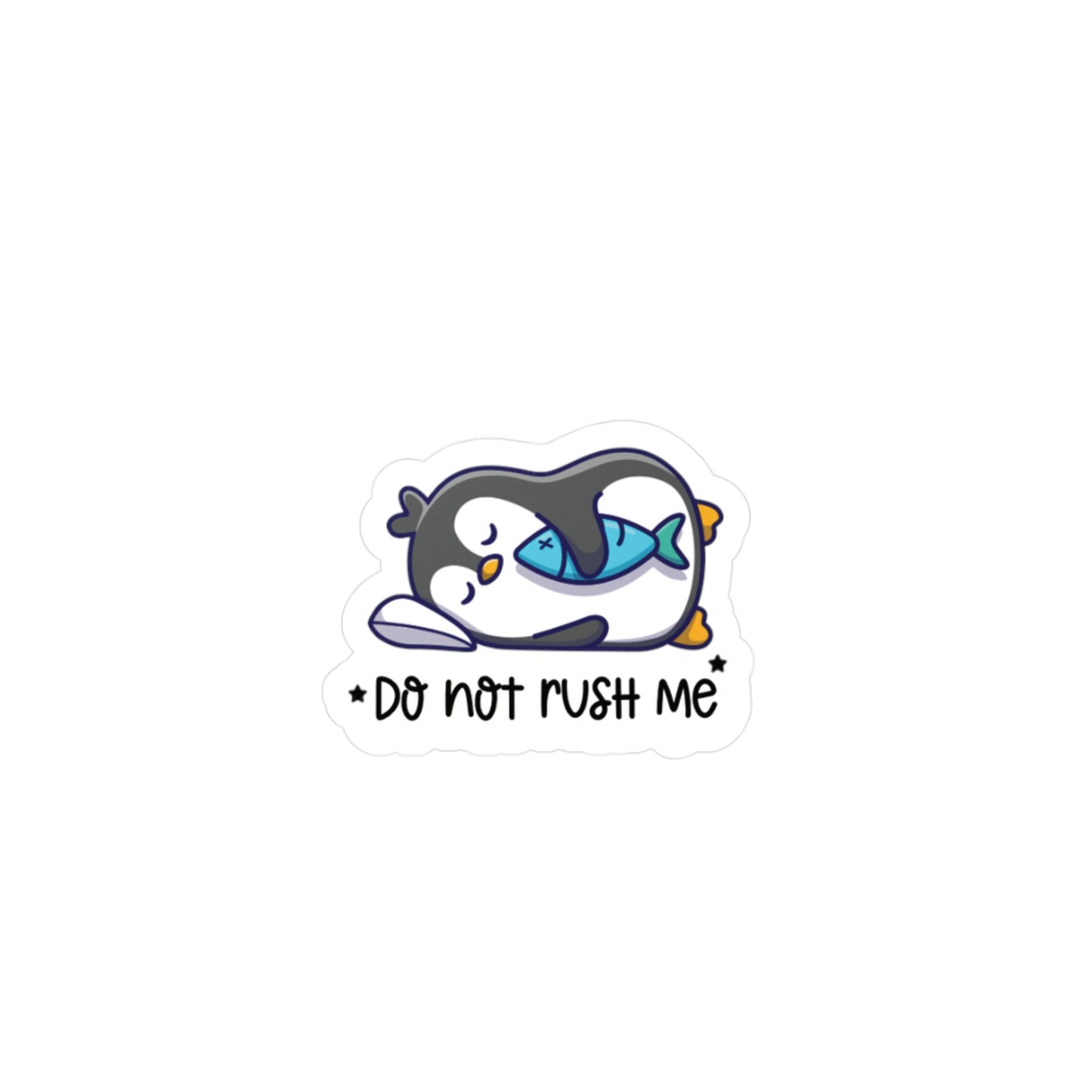 Cute Penguin 'Do Not Rush Me' Quote Sticker (waterproof) 2”x2”