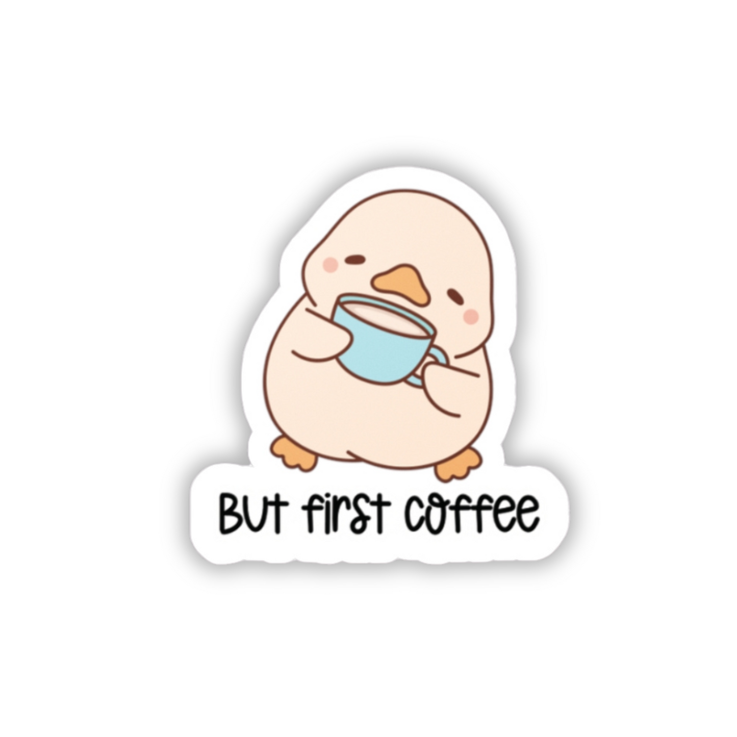 But First Coffee Sticker (waterproof) | Cute Duck Sticker “2”x2”