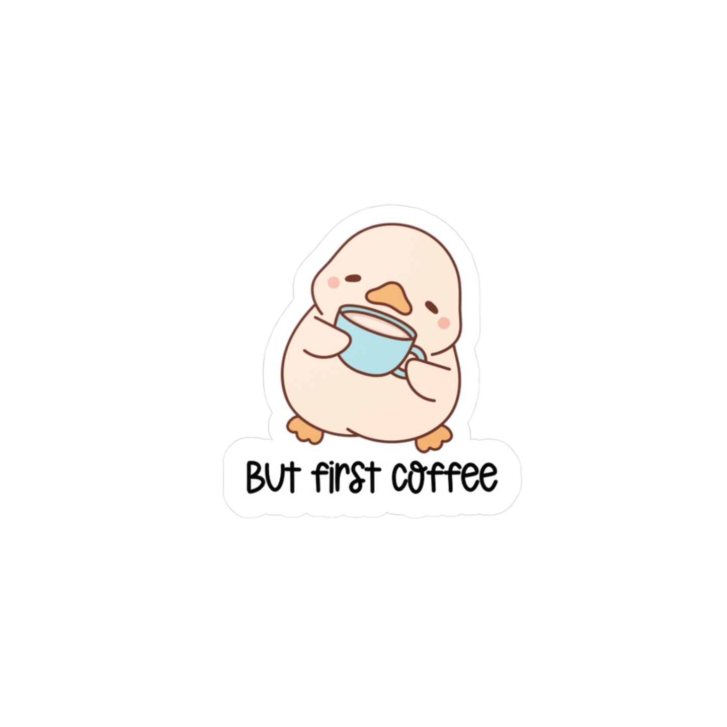 But First Coffee Sticker (waterproof) | Cute Duck Sticker “2”x2”